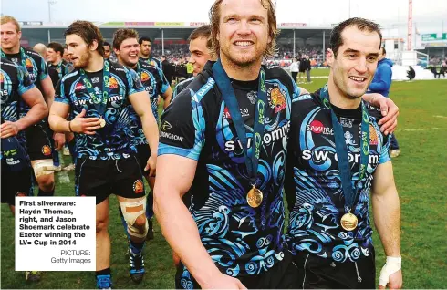  ?? PICTURE: Getty Images ?? First silverware: Haydn Thomas, right, and Jason Shoemark celebrate Exeter winning the LV= Cup in 2014