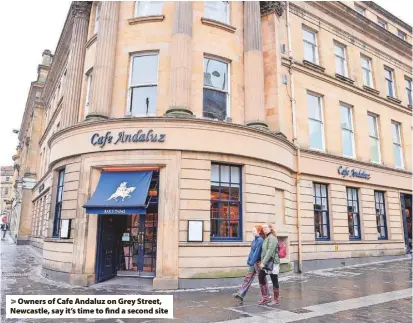  ?? ?? Owners of Cafe Andaluz on Grey Street, Newcastle, say it’s time to find a second site
