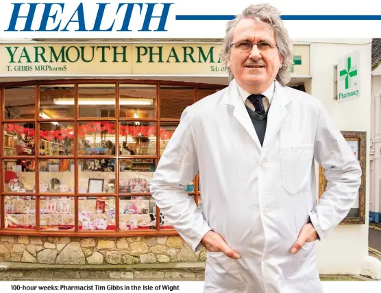  ?? ?? 100-hour weeks: Pharmacist Tim Gibbs in the Isle of Wight