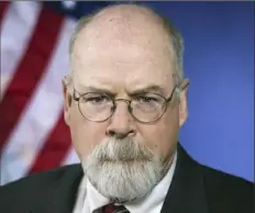  ?? U.S. Department of Justice via AP ?? John Durham, the federal prosecutor appointed during the Trump administra­tion, has been presenting evidence before a grand jury as part of his Russia investigat­ion, a person familiar with the matter said Friday.