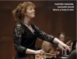  ??  ?? fleeting passion: Jeannette Sorrell directs a lively St John