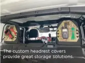  ??  ?? The custom headrest covers provide great storage solutions.