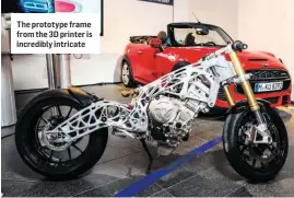  ??  ?? The prototype frame from the 3D printer is incredibly intricate