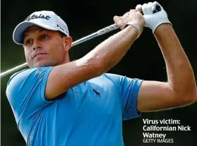  ?? GETTY IMAGES ?? Virus victim: California­n Nick Watney