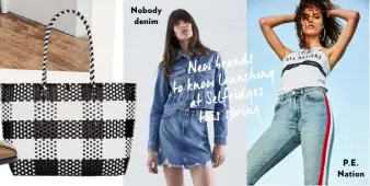  ??  ?? Bag, £30, Next Nobody denim New brands launching to know Selfridges at this spring P.E. Nation