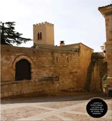  ??  ?? JUNTO A ESTAS LÍNEAS, LA CASA DE RODRIGO DÍAZ DE VIVAR, EN ZAMORA.