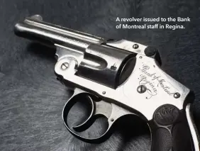  ??  ?? A revolver issued to the Bank of Montreal staff in Regina.