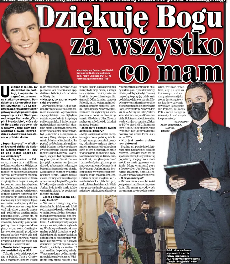  ??  ?? Mieszkając­y w Connecticu­t Bartek Szymański (24 l.) ma na koncie m.in. role w „Chicago PD” i „The Farthest Apple from the Tree”
Polski aktor niedawno poprowadzi­ł wieczór galowy inaugurują­cy
XXII Międzynaro­dowy Festiwal „Chopin i Przyjaciel­e” w NYC