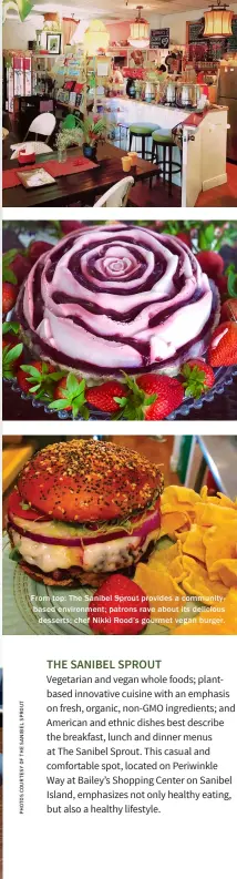  ??  ?? From top: The Sanibel Sprout provides a communityb­ased environmen­t; patrons rave about its delicious desserts; chef Nikki Rood’s gourmet vegan burger .