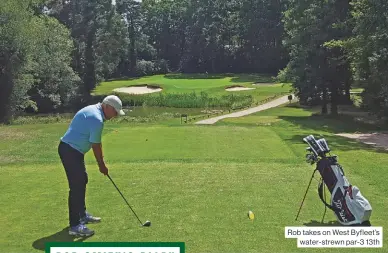  ??  ?? Rob takes on West Byfleet’s water- strewn par- 3 13th