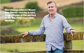  ??  ?? O¯ torohanga District Mayor Max Baxter says he is sure Tanya Winter is the perfect fit for the chief executive position.