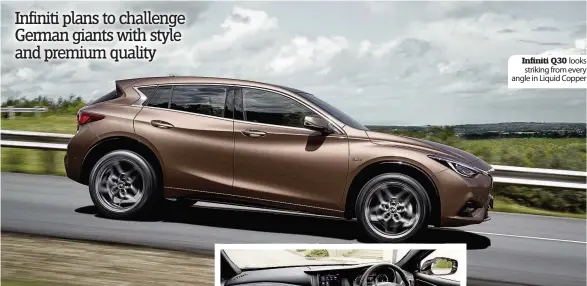  ??  ?? Infiniti Q30 looks striking from every angle in Liquid Copper