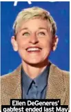  ?? ?? Ellen DeGeneres’ gabfest ended last May