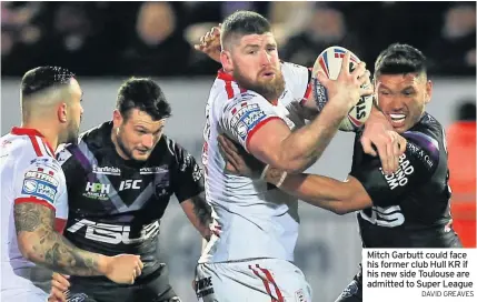  ?? DAVID GREAVES ?? Mitch Garbutt could face his former club Hull KR if his new side Toulouse are admitted to Super League