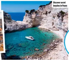 ?? ?? Discover secret beaches in Paxos
Despite the fact that Paxos is the smallest island in the Ionian sea (just eight miles long and two miles wide), it has about 30 beaches.