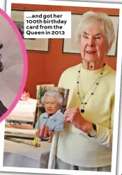  ??  ?? …and got her 100th birthday card from the Queen in 2013