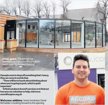  ??  ?? Great space The former car premises on Glasgow Road will be taken over by Accord Hospice Welcome addition Senior fundraiser David McFadden is looking forward to the opening