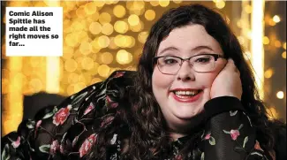  ??  ?? Comic Alison Spittle has made all the right moves so far...