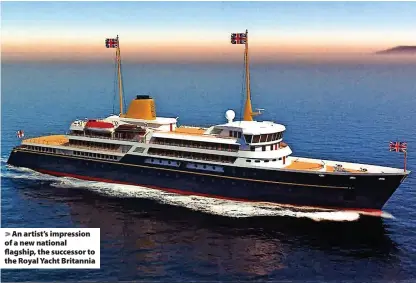  ?? ?? An artist’s impression of a new national flagship, the successor to the Royal Yacht Britannia