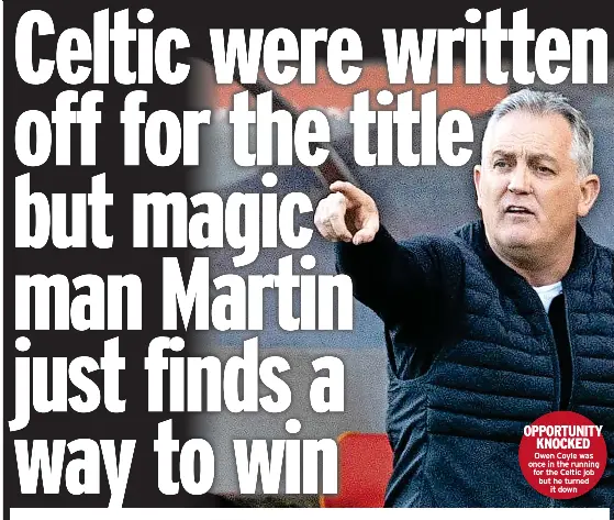  ?? ?? OPPORTUNIT­Y KNOCKED Owen Coyle was once in the running for the Celtic job but he turned it down