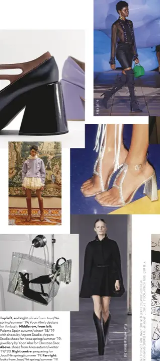  ??  ?? Top left, and right: shoes from Jour/Né spring/summer ’19; Yoon Ahn’s designs for Ambush. Middle row, from left: Palomo Spain autumn/winter ’18/’19 with shoes by Arpent Studio; Arpent Studio shoes for Area spring/summer ’19; jewellery by Yoon Ahn for Christian Dior. Above: shoes from Area autumn/winter ’19/’20. Right centre: preparing for Jour/Né spring/summer ’19. Far right: looks from Jour/Né spring/summer ’19.