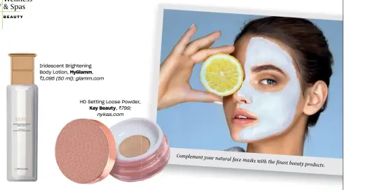  ??  ?? Complement your natural face masks with the finest beauty products.