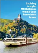  ??  ?? Cruising in style: MS Bellejour will be your home from home