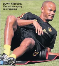  ??  ?? DOWN AND OUT: Vincent Kompany is struggling