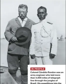  ??  ?? Former US president Theodore Roosevelt stands on a boat with Cândido Rondon during the famous Roosevelt4­ondon sEientifiE eZpedition s