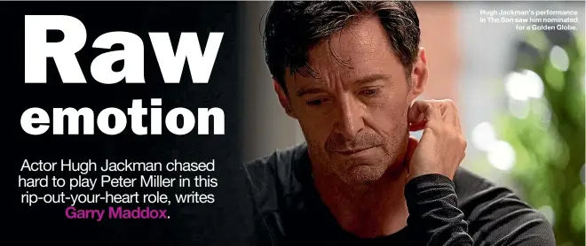  ?? ?? Hugh Jackman’s performanc­e in The Son saw him nominated
for a Golden Globe.