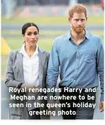  ?? ?? Royal renegades Harry and Meghan are nowhere to be seen in the queen’s holiday
greeting photo