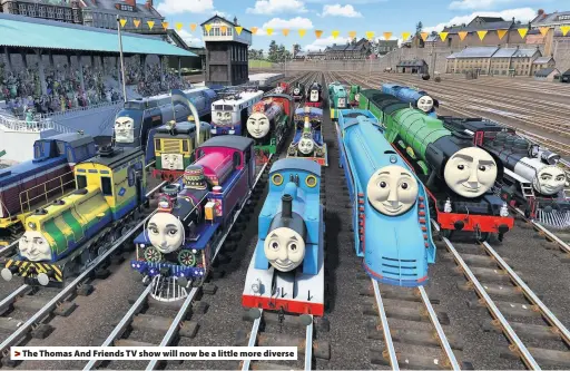  ??  ?? &gt; The Thomas And Friends TV show will now be a little more diverse