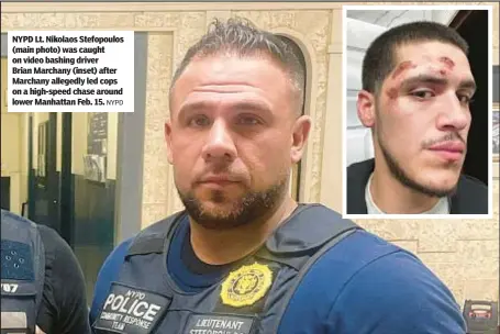  ?? NYPD ?? NYPD Lt. Nikolaos Stefopoulo­s (main photo) was caught on video bashing driver Brian Marchany (inset) after Marchany allegedly led cops on a high-speed chase around lower Manhattan Feb. 15.