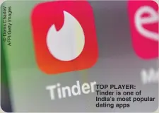  ?? ?? TOP PLAYER: Tinder is one of India’s most popular dating apps