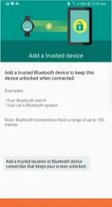  ??  ?? Add a trusted location or Bluetooth device connection that keeps your screen unlocked.