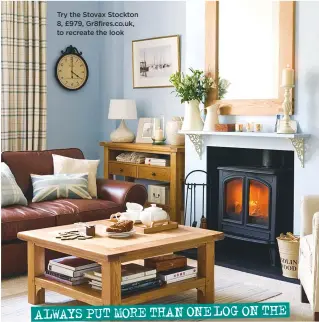  ??  ?? Try the stovax stockton 8, £979, gr8fires.co.uk, to recreate the look