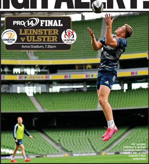  ??  ?? Air Jordan: Leinster’s Jordan Larmour leaps to catch a ball at the Captain’s Run yesterday