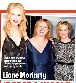  ??  ?? Liane met the two stars at the BigLittle Lies premiere and party in LA.