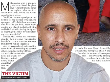  ??  ?? THE VICTIM Mohamedou, who was tortured