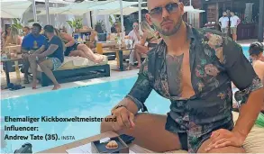  ?? INSTA ?? Ehemaliger Kickboxwel­tmeister und Influencer:
Andrew Tate (35).