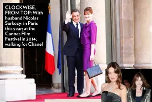  ??  ?? CLOCKWISE, FROM TOP: With husband Nicolas Sarkozy; in Paris this year; at the Cannes Film Festival in 2014; walking for Chanel
