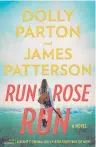  ?? ?? HARDCOVER FICTION
1. “Run, Rose, Run: A Novel” by Dolly Parton and James Patterson (Little, Brown) Last week: 1