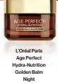  ??  ?? L’oréal Paris Age Perfect Hydra-nutrition Golden Balm Night