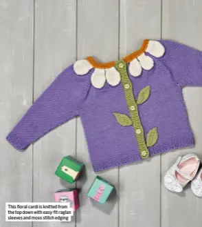  ?? ?? This floral cardi is knitted from the top down with easy-fit raglan sleeves and moss stitch edging