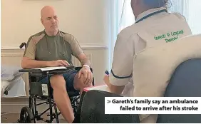  ?? ?? Gareth’s family say an ambulance failed to arrive after his stroke