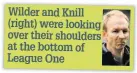  ??  ?? Wilder and Knill (right) were looking over their shoulders at the bottom of League One