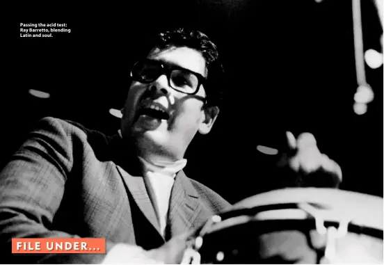  ??  ?? Passing the acid test: Ray Barretto, blending Latin and soul.