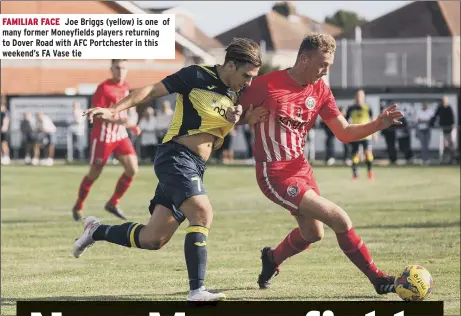  ?? ?? FAMILIAR FACE Joe Briggs (yellow) is one of many former Moneyfield­s players returning to Dover Road with AFC Portcheste­r in this weekend’s FA Vase tie