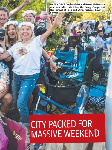  ?? Pictures: Kevin Farmer ?? HAPPY DAYS: Sophie (left) and Renae McNamara celebrate with their fellow the Happy Campers at the Festival of Food and Wine. CITY PACKED FOR MASSIVE WEEKEND