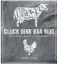  ??  ?? Cluck Oink Baa Moo by Miranda Ballard, published by Ryland Peters & Small. Photograph­y by Steve Painter, distribute­d www. bookreps.co.nz RRP $39.99